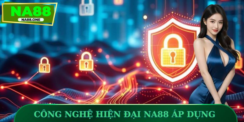 Công nghệ hiện đại NA88 áp dụng