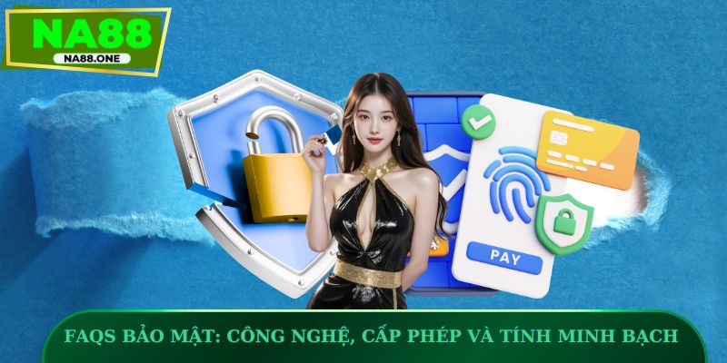 FAQs bảo mật: Công nghệ, cấp phép và tính minh bạch