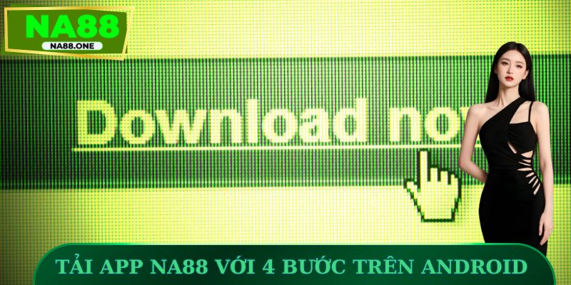 Tải app NA88 với 4 bước trên Android