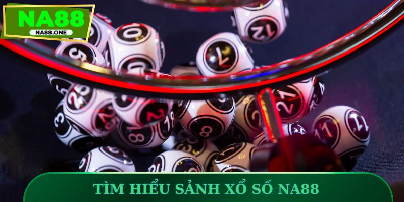 Tìm hiểu sảnh xổ số NA88